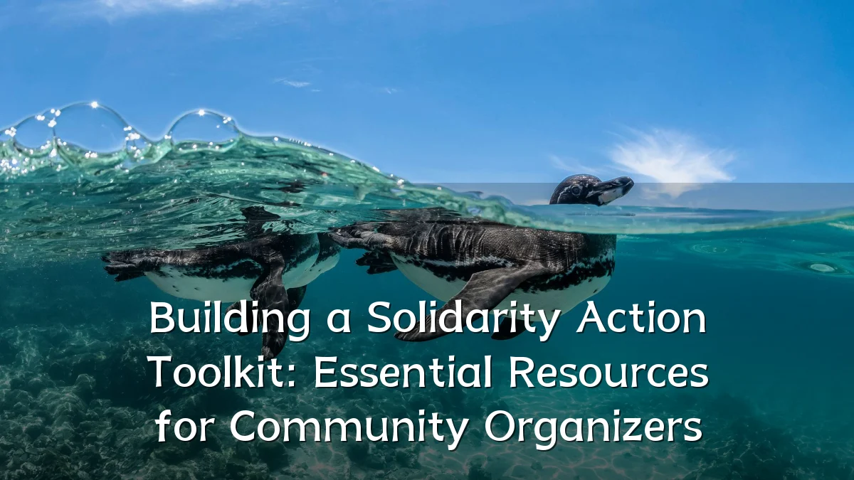 Building a Solidarity Action Toolkit: Essential Resources for Community Organizers