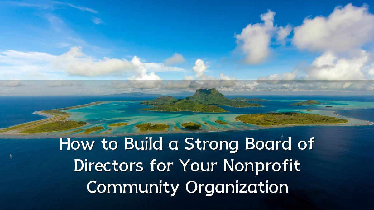 How to Build a Strong Board of Directors for Your Nonprofit Community Organization