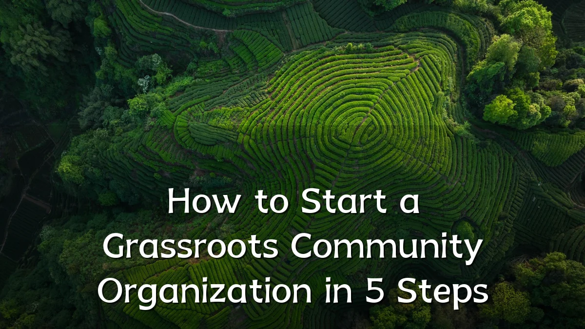 How to Start a Grassroots Community Organization in 5 Steps