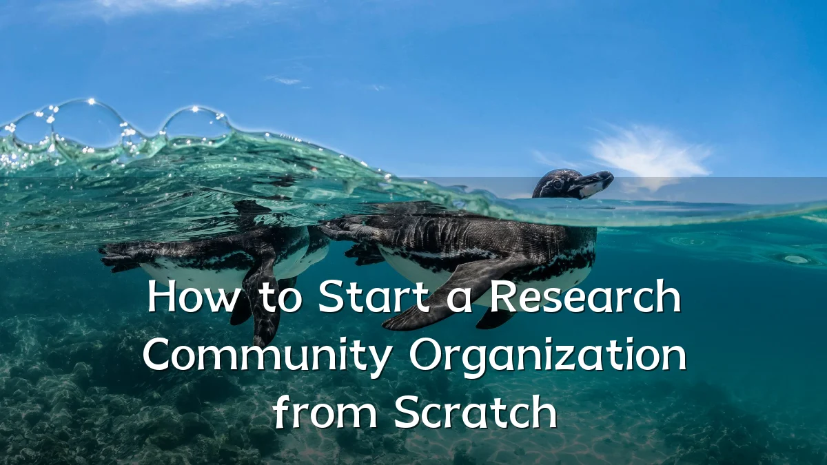 How to Start a Research Community Organization from Scratch