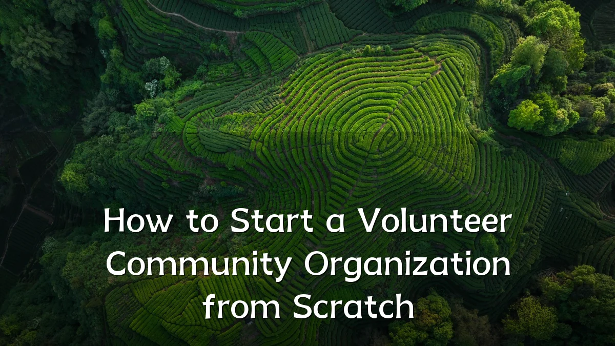 How to Start a Volunteer Community Organization from Scratch