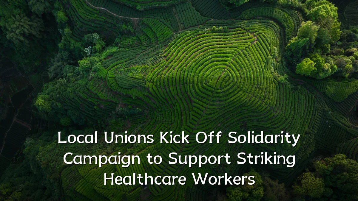 Local Unions Kick Off Solidarity Campaign to Support Striking Healthcare Workers
