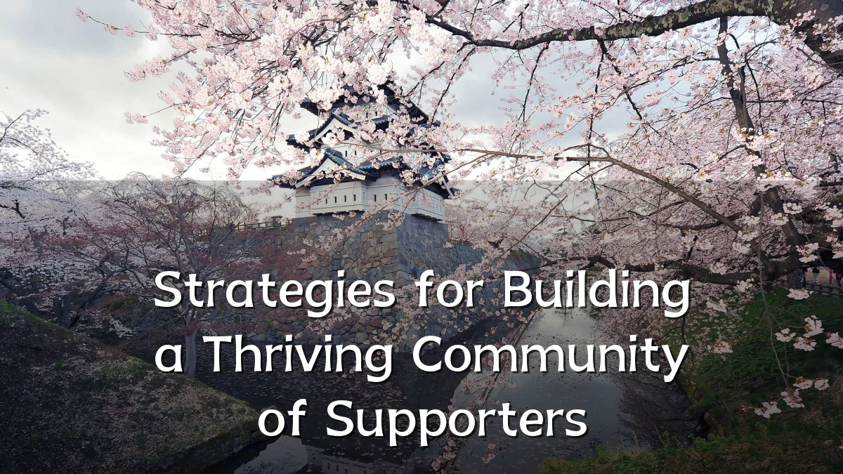 Strategies for Building a Thriving Community of Supporters