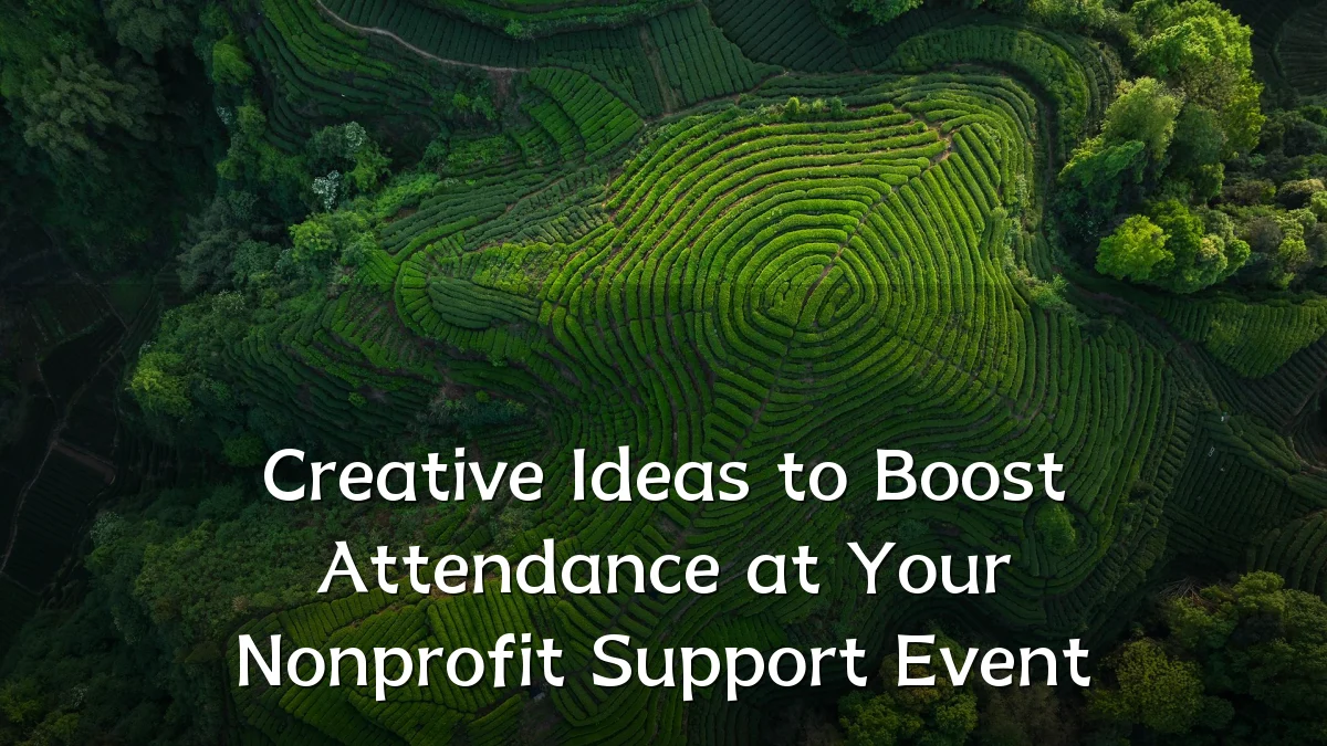 Creative Ideas to Boost Attendance at Your Nonprofit Support Event