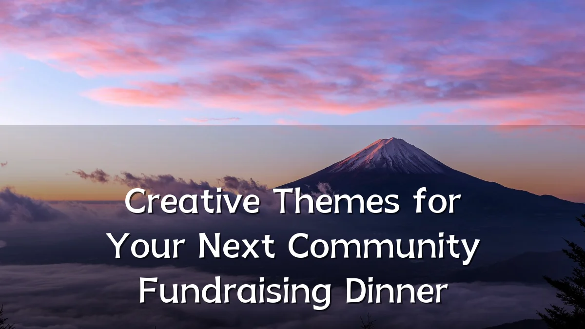 Creative Themes for Your Next Community Fundraising Dinner