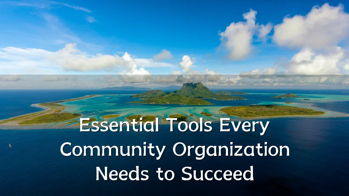 Essential Tools Every Community Organization Needs to Succeed