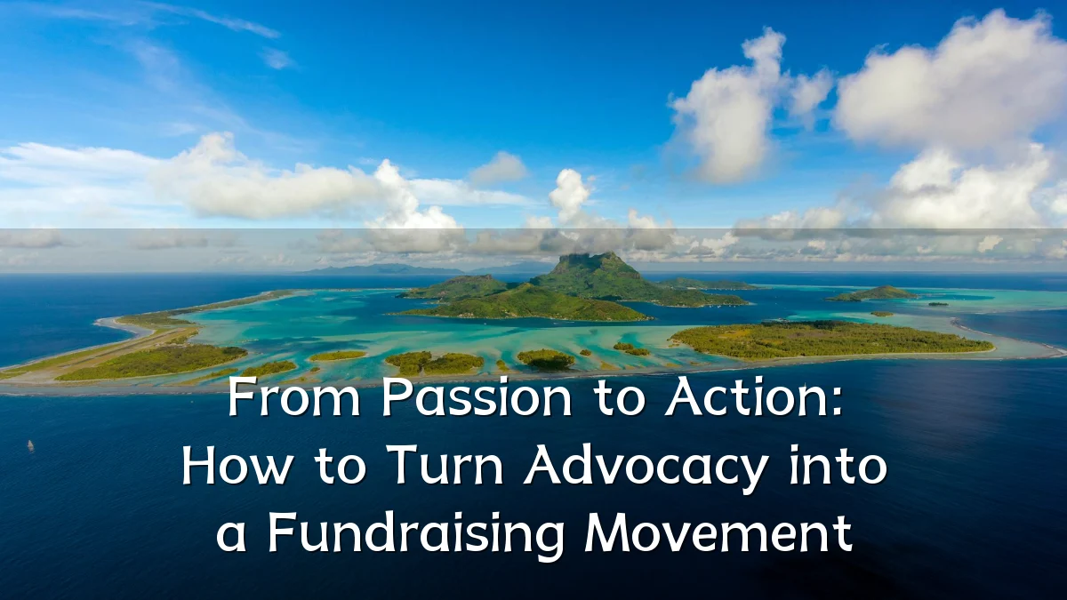 From Passion to Action: How to Turn Advocacy into a Fundraising Movement