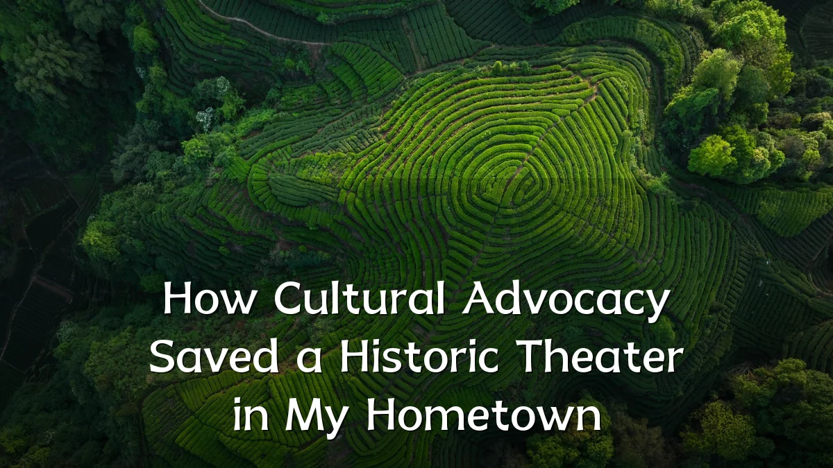 How Cultural Advocacy Saved a Historic Theater in My Hometown