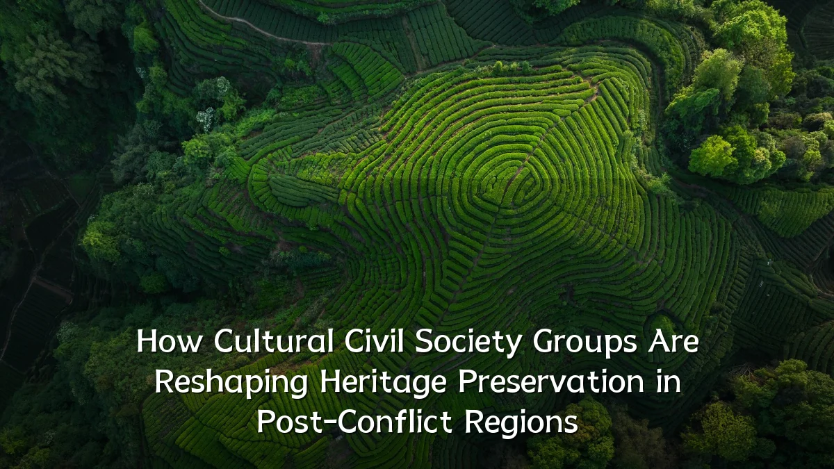 How Cultural Civil Society Groups Are Reshaping Heritage Preservation in Post-Conflict Regions