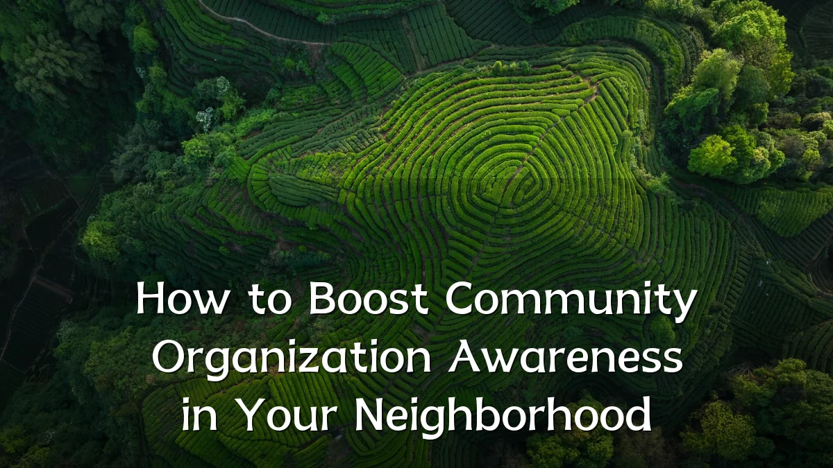 How to Boost Community Organization Awareness in Your Neighborhood