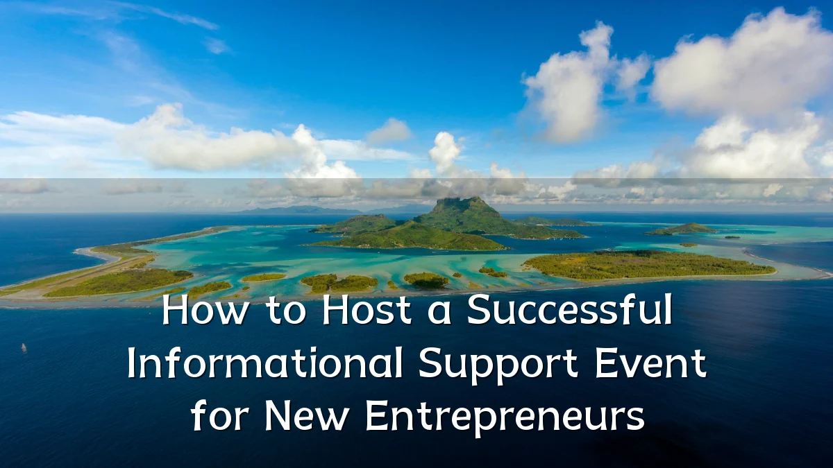 How to Host a Successful Informational Support Event for New Entrepreneurs