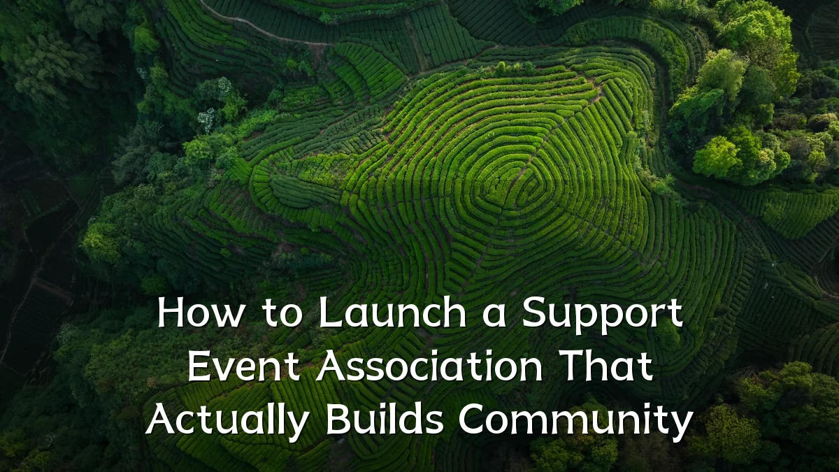 How to Launch a Support Event Association That Actually Builds Community
