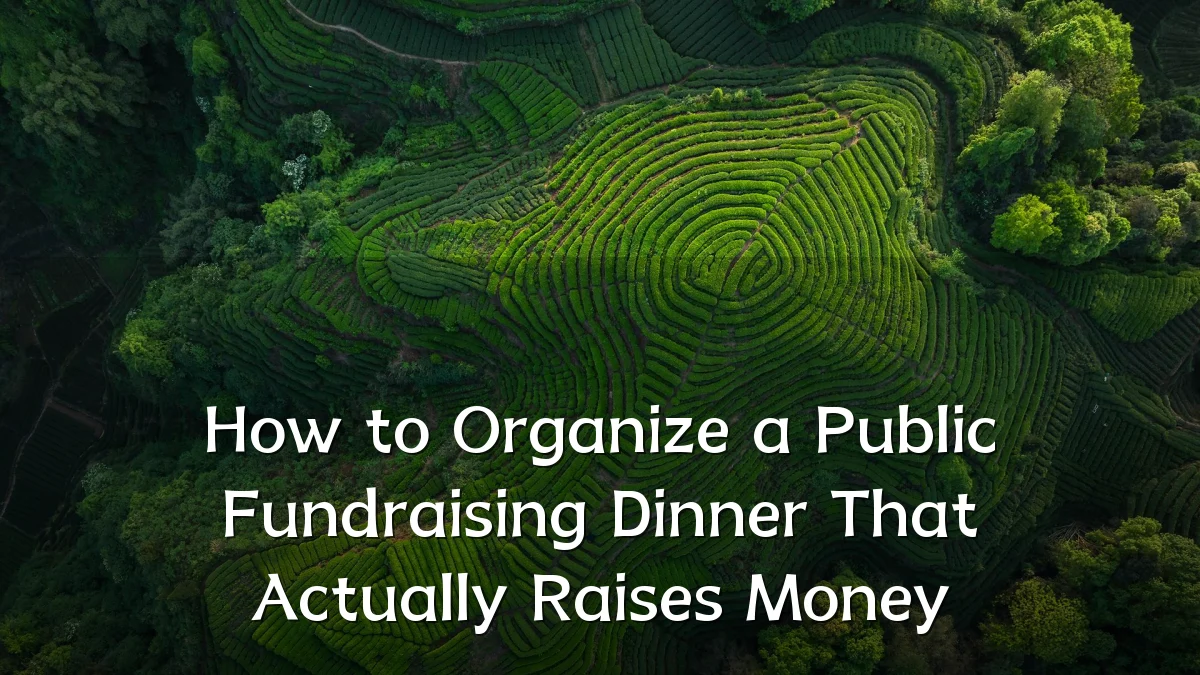 How to Organize a Public Fundraising Dinner That Actually Raises Money