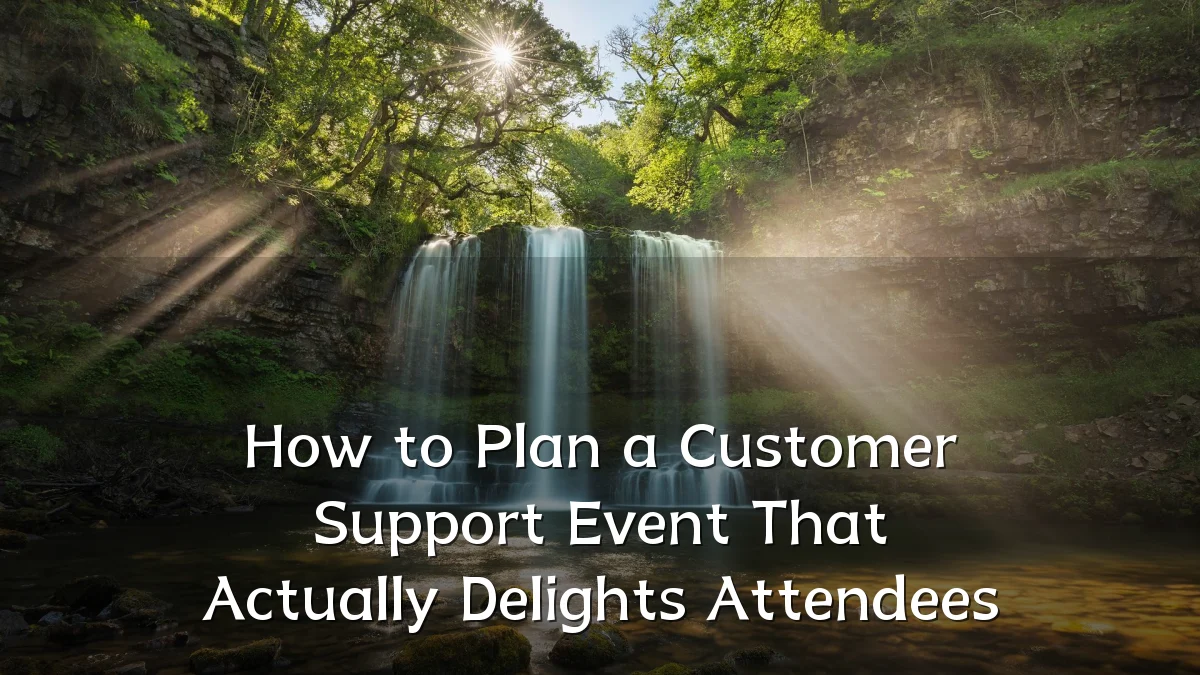 How to Plan a Customer Support Event That Actually Delights Attendees