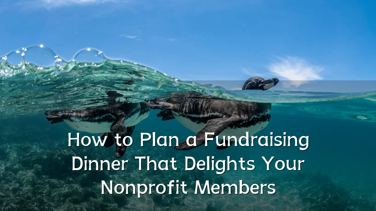 How to Plan a Fundraising Dinner That Delights Your Nonprofit Members