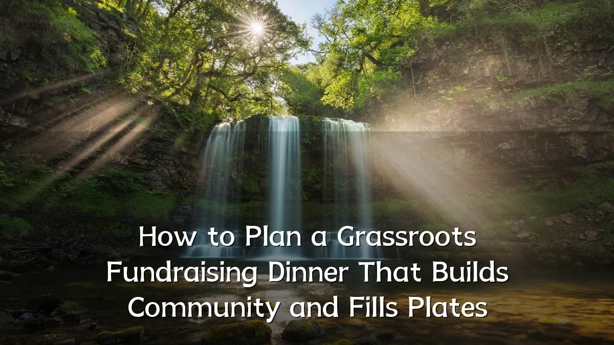 How to Plan a Grassroots Fundraising Dinner That Builds Community and Fills Plates