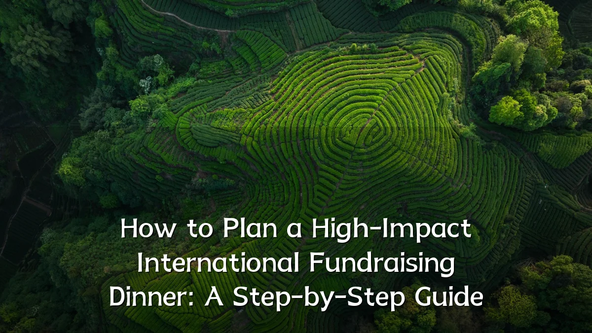How to Plan a High-Impact International Fundraising Dinner: A Step-by-Step Guide