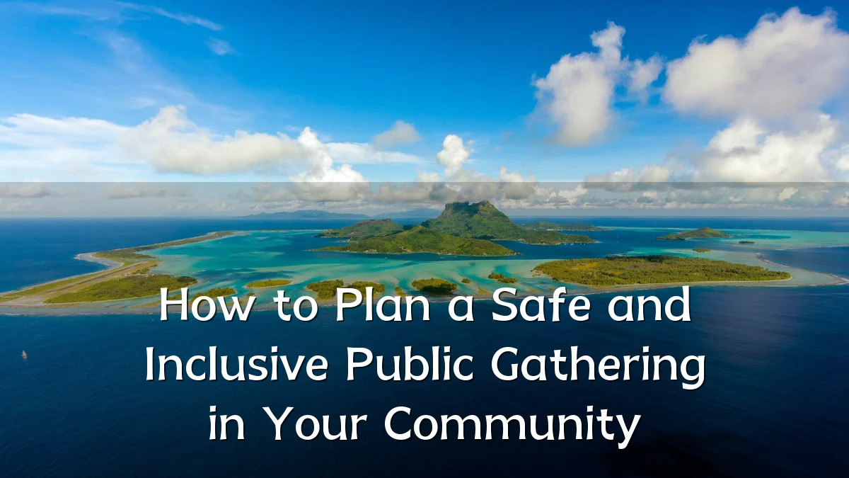How to Plan a Safe and Inclusive Public Gathering in Your Community