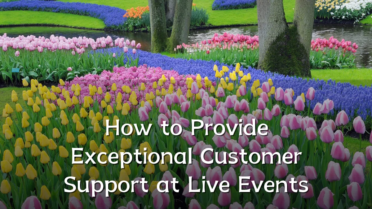 How to Provide Exceptional Customer Support at Live Events