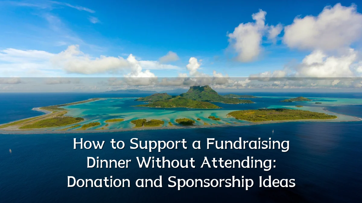 How to Support a Fundraising Dinner Without Attending: Donation and Sponsorship Ideas