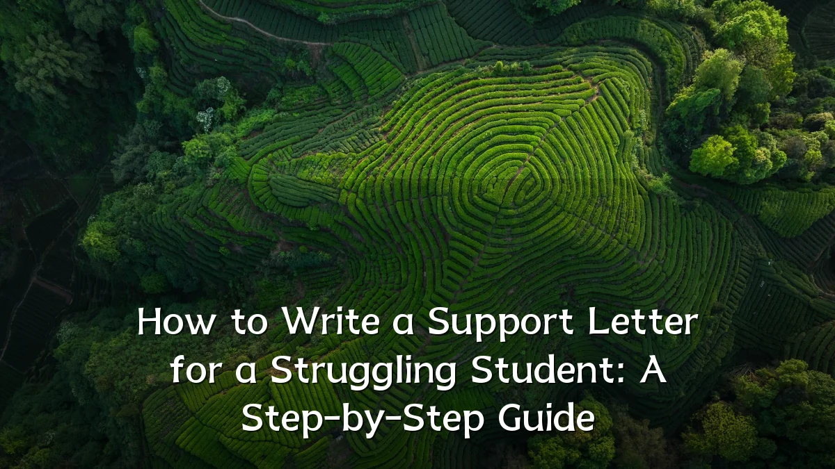 How to Write a Support Letter for a Struggling Student: A Step-by-Step Guide