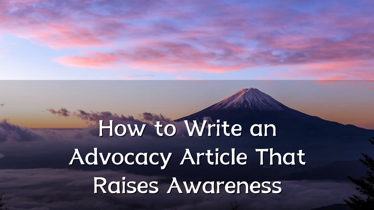 How to Write an Advocacy Article That Raises Awareness