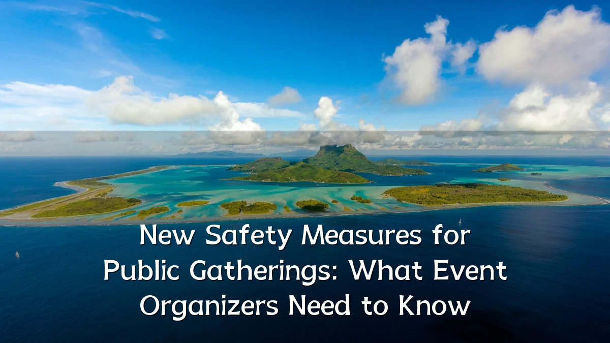 New Safety Measures for Public Gatherings: What Event Organizers Need to Know