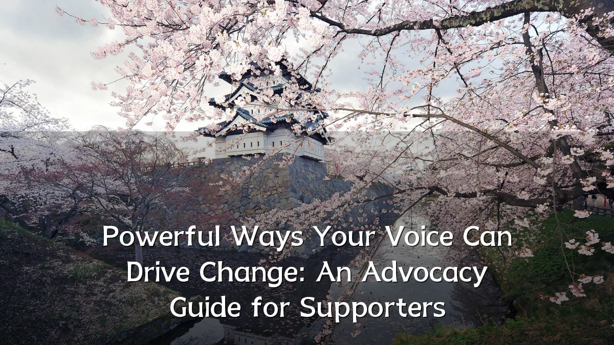 Powerful Ways Your Voice Can Drive Change: An Advocacy Guide for Supporters