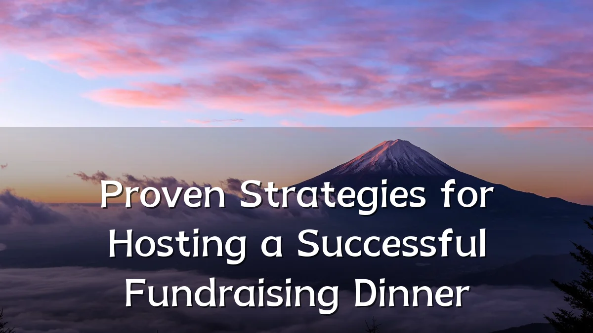 Proven Strategies for Hosting a Successful Fundraising Dinner
