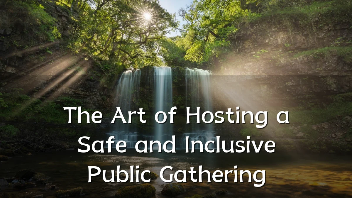 The Art of Hosting a Safe and Inclusive Public Gathering