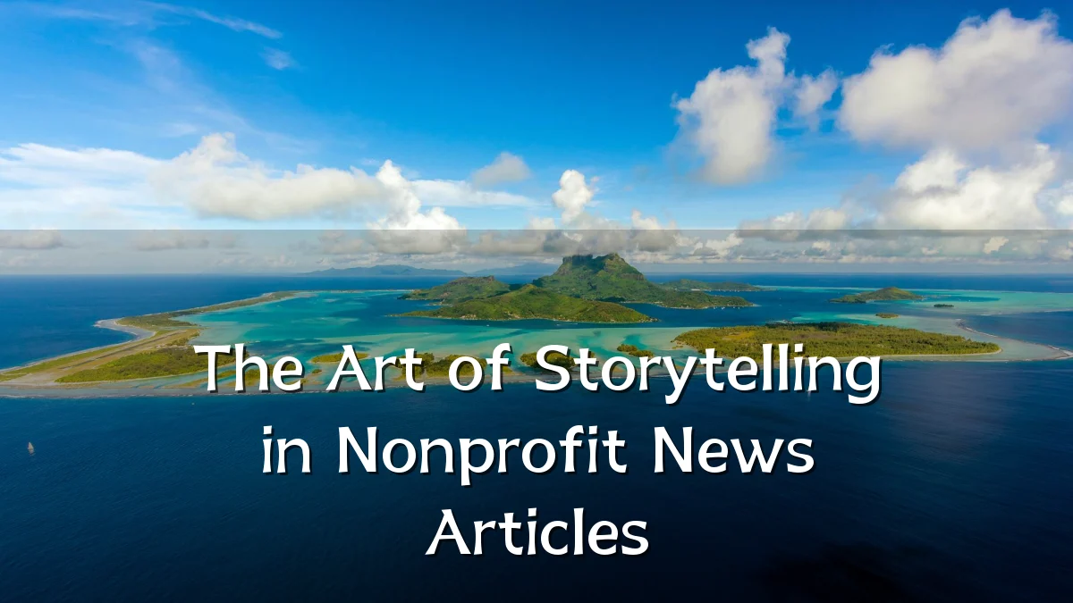 The Art of Storytelling in Nonprofit News Articles