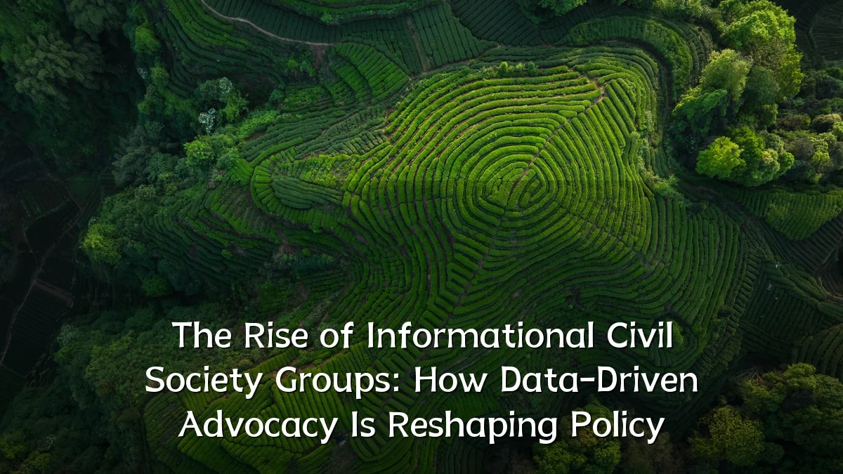 The Rise of Informational Civil Society Groups: How Data-Driven Advocacy Is Reshaping Policy