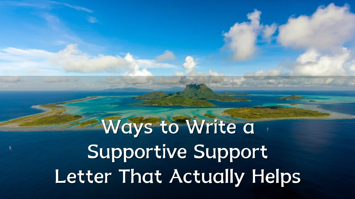 Ways to Write a Supportive Support Letter That Actually Helps