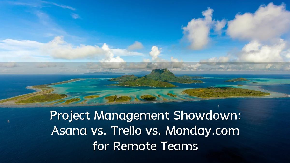 Project Management Showdown: Asana vs. Trello vs. Monday.com for Remote Teams