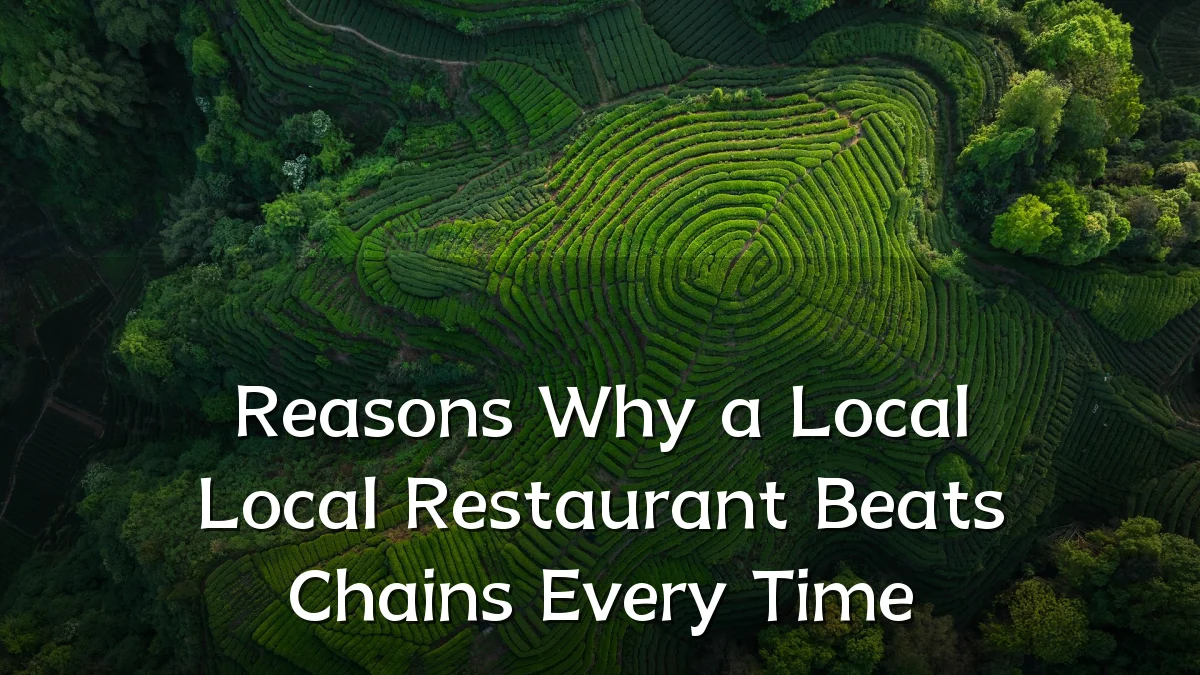 Reasons Why a Local Local Restaurant Beats Chains Every Time