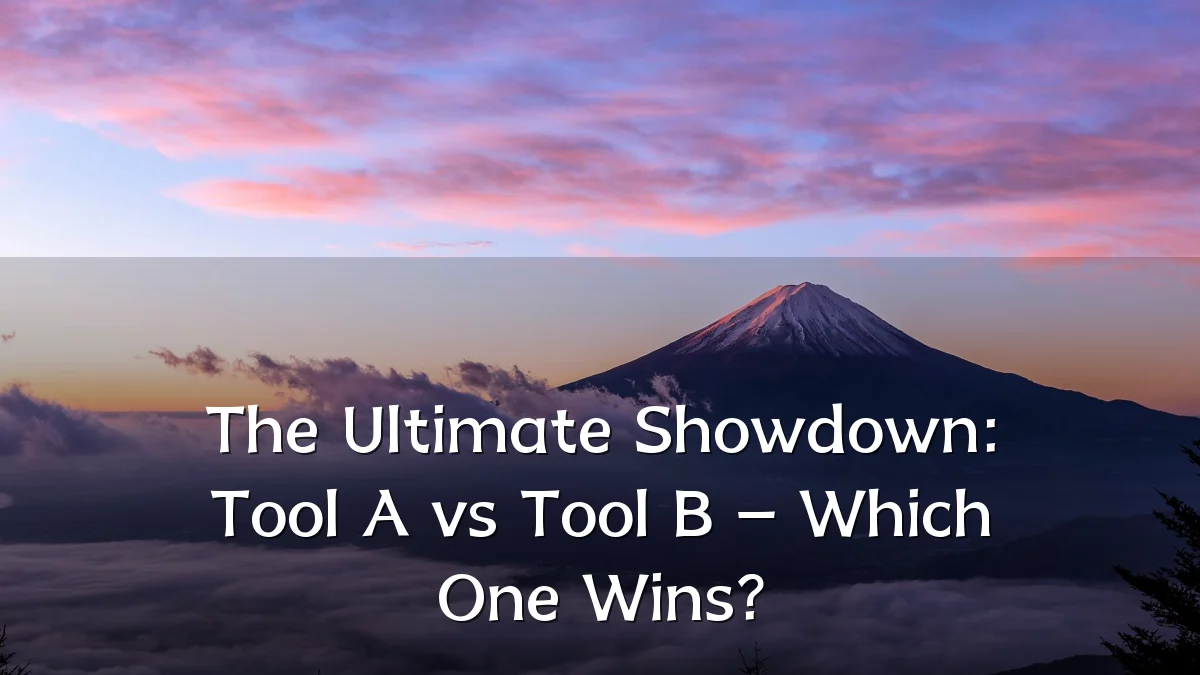 The Ultimate Showdown: Tool A vs Tool B – Which One Wins?