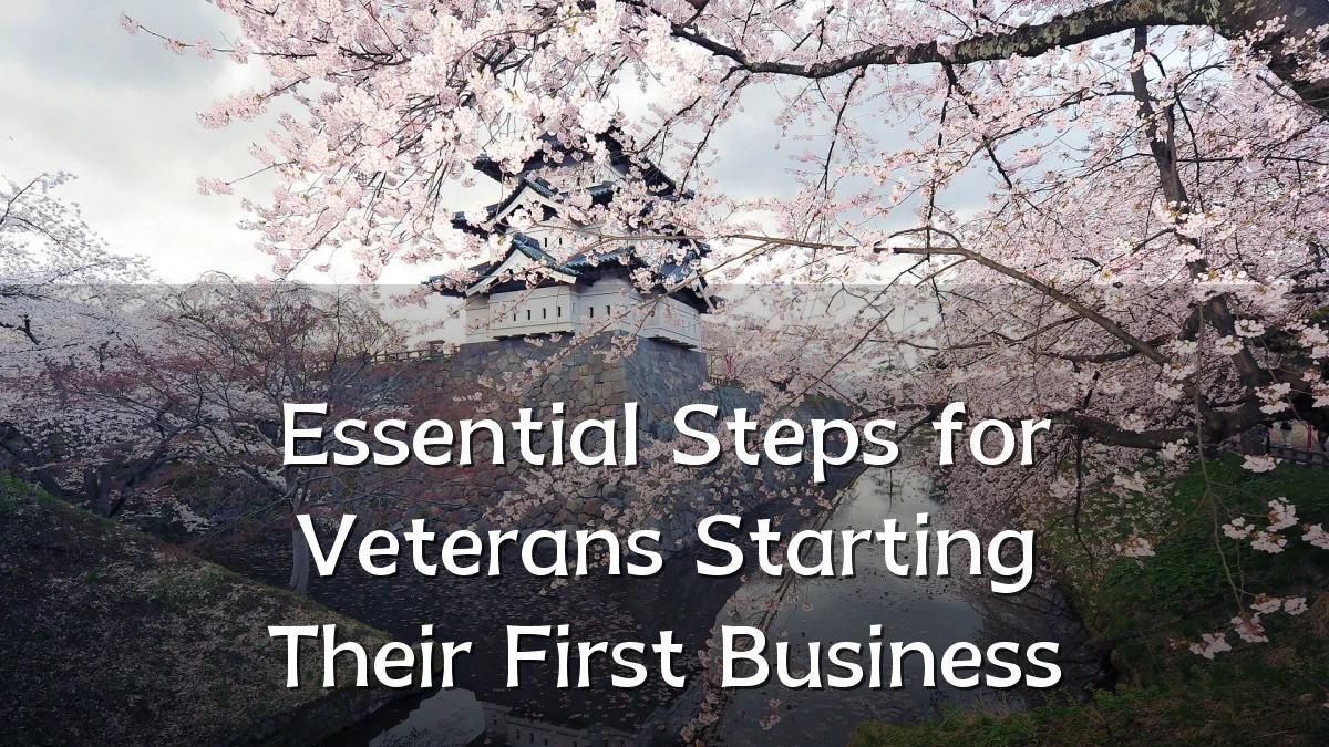 Essential Steps for Veterans Starting Their First Business