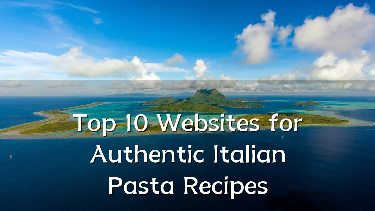 Top 10 Websites for Authentic Italian Pasta Recipes